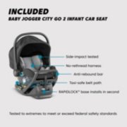 Included Baby Jogger City Go 2 Infant Car Seat, side-impact tested, no-rethread harness, anti-rebound bar, taxi-safe belt path, RAPID LOCK base installs in second, tested to extremes to meet or exceed federal safety standards image number 2